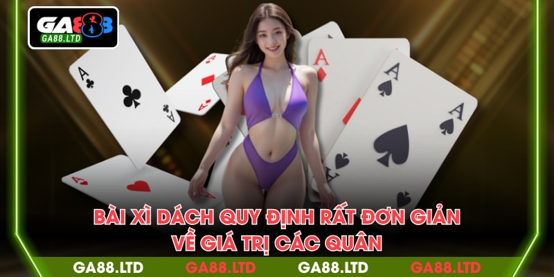Bài Xì Dách quy định rất đơn giản về giá trị các quân