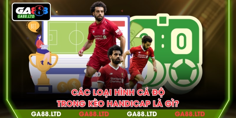 Các loại hình cá độ trong kèo handicap là gì?