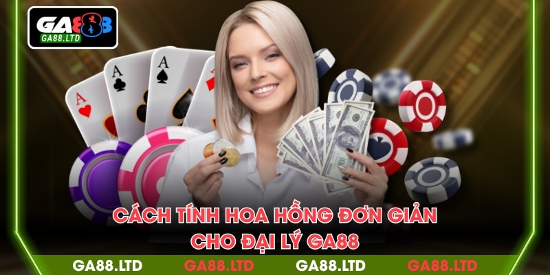 Cách tính hoa hồng đơn giản cho đại lý GA88