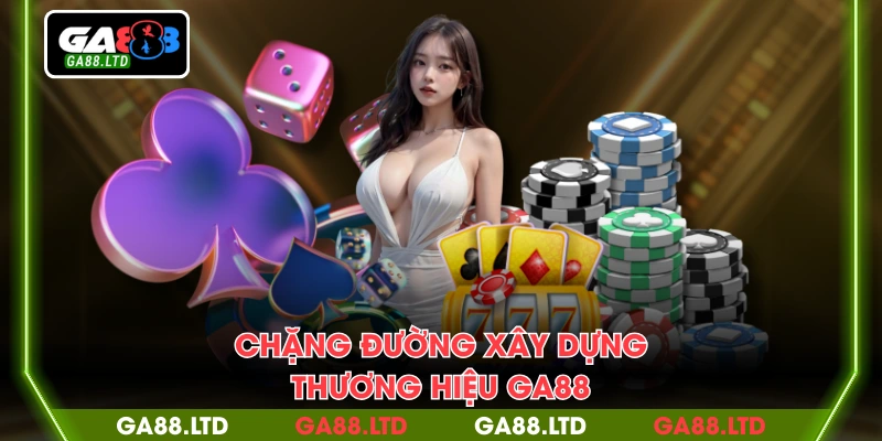 Chặng đường xây dựng thương hiệu GA88