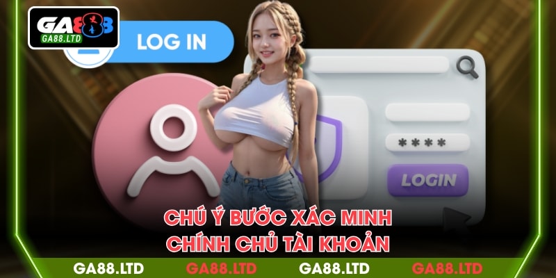 Chú ý bước xác minh chính chủ tài khoản