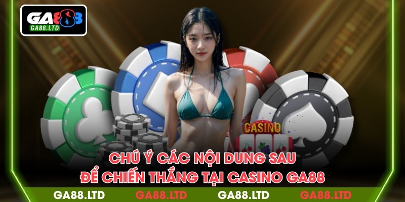 Chú ý các nội dung sau để chiến thắng tại casino GA88