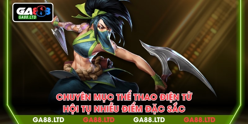 Chuyên mục thể thao điện tử hội tụ nhiều điểm đặc sắc