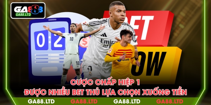 Cược chấp hiệp 1 được nhiều bet thủ lựa chọn xuống tiền