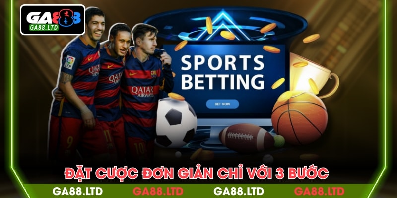 Đặt cược đơn giản chỉ với 3 bước