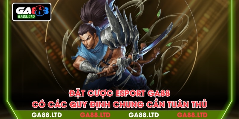 Đặt cược esport GA88 có các quy định chung cần tuân thủ