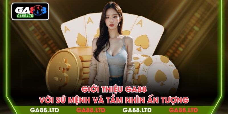 Giới thiệu GA88 với sứ mệnh và tầm nhìn ấn tượng