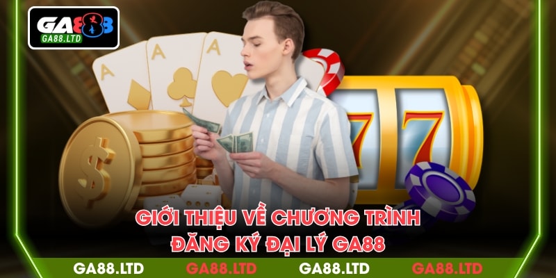 Giới thiệu về chương trình đăng ký đại lý GA88