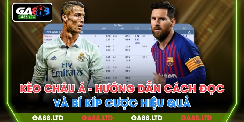 Kèo Châu Á - Hướng Dẫn Cách Đọc Và Bí Kíp Cược Hiệu Quả