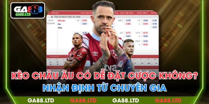Kèo Châu Âu Có Dễ Đặt Cược Không? Nhận Định Từ Chuyên Gia