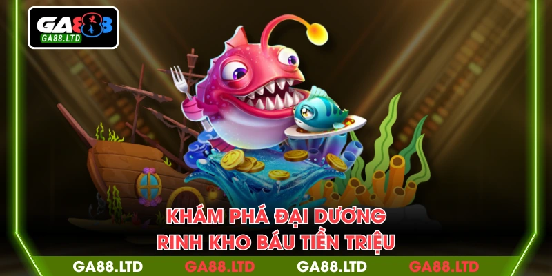 Khám phá đại dương rinh kho báu tiền triệu