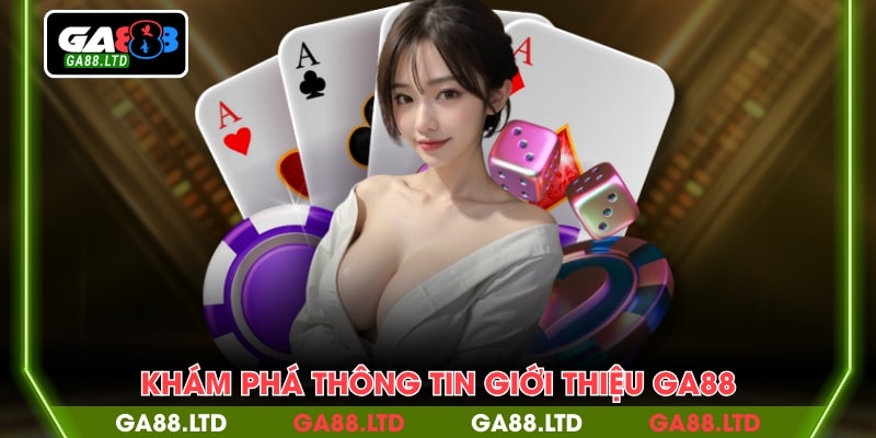 Khám phá thông tin giới thiệu GA88
