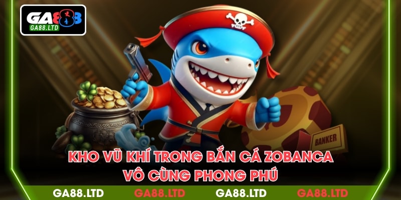 Kho vũ khí trong bắn cá zobanca vô cùng phong phú