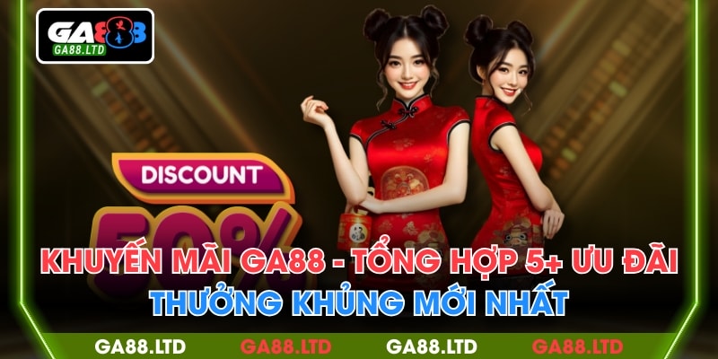 Khuyến Mãi GA88 - Tổng Hợp 5+ Ưu Đãi Thưởng Khủng Mới Nhất