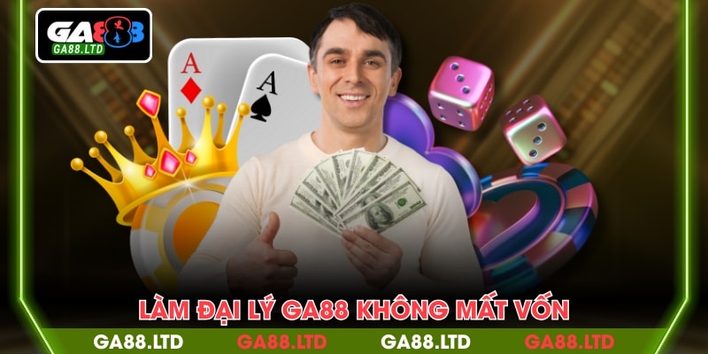 Làm đại lý GA88 không mất vốn