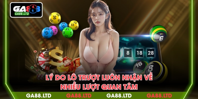 Lý do lô trượt luôn nhận về nhiều lượt quan tâm