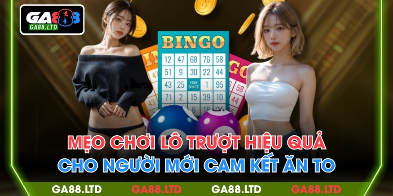 Mẹo Chơi Lô Trượt Hiệu Quả Cho Người Mới Cam Kết Ăn To
