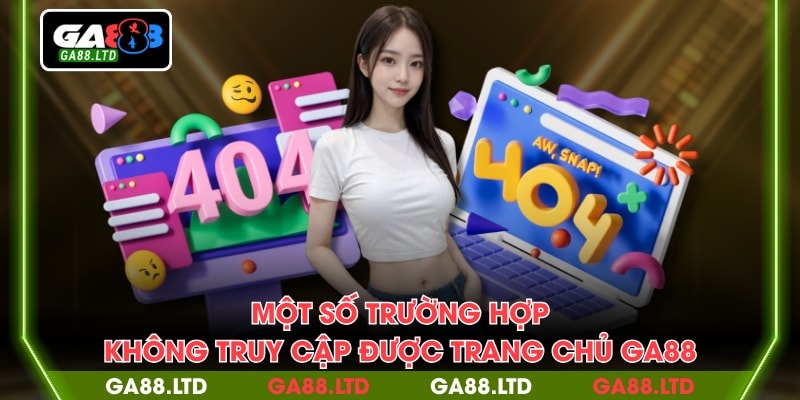 Một số trường hợp không truy cập được trang chủ GA88