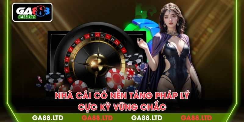 Nhà cái có nền tảng pháp lý cực kỳ vững chắc