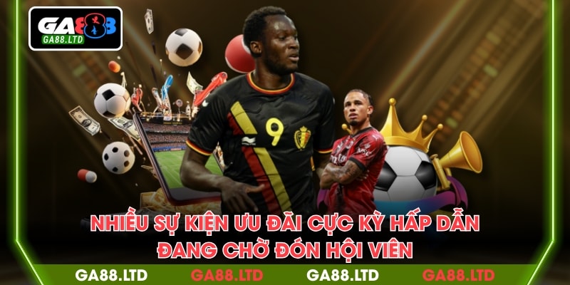 Nhiều sự kiện ưu đãi cực kỳ hấp dẫn đang chờ đón hội viên