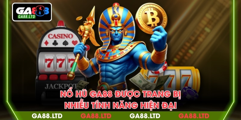 Nổ hũ GA88 được trang bị nhiều tính năng hiện đại