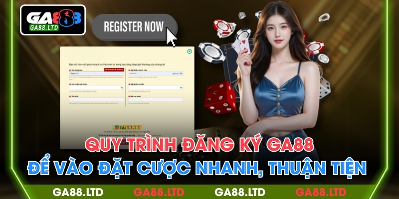 Quy Trình Đăng Ký GA88 Để Vào Đặt Cược Nhanh, Thuận Tiện
