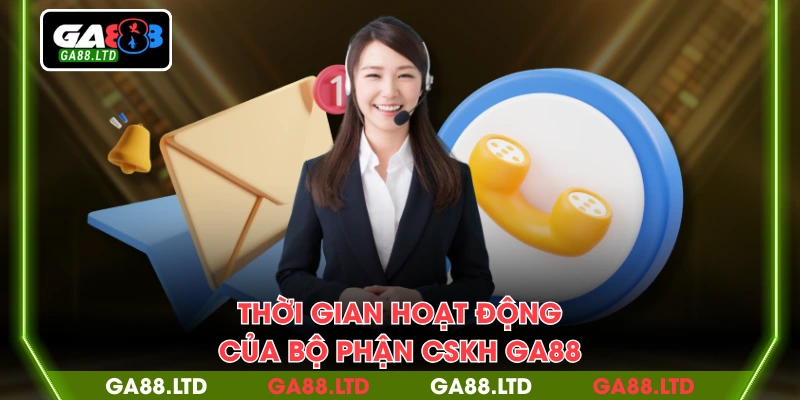 Thời gian hoạt động của bộ phận CSKH GA88