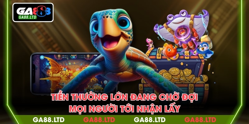 Tiền thưởng lớn đang chờ đợi mọi người tới nhận lấy