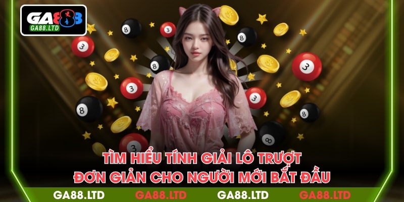 Tìm hiểu tính giải lô trượt đơn giản cho người mới bắt đầu