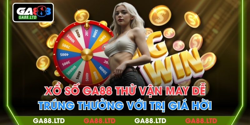 Xổ Số GA88 Thử Vận May Dễ, Trúng Thưởng Với Trị Giá Hời